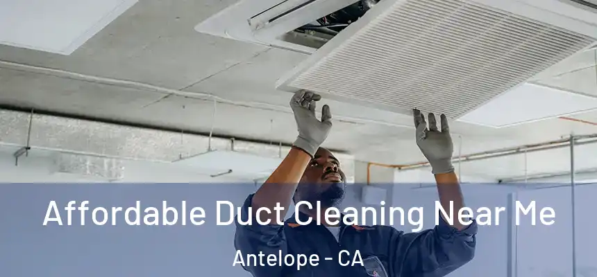 Affordable Duct Cleaning Near Me Antelope - CA