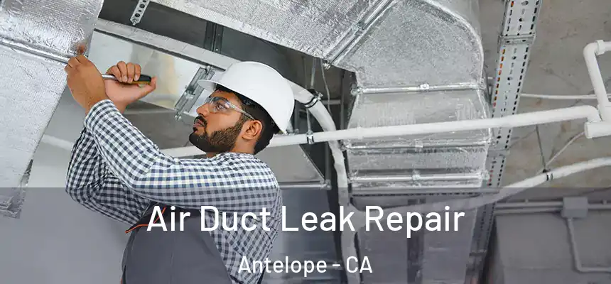 Air Duct Leak Repair Antelope - CA