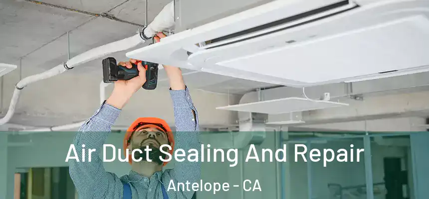 Air Duct Sealing And Repair Antelope - CA