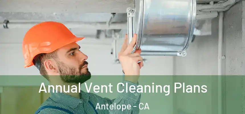  Annual Vent Cleaning Plans Antelope - CA