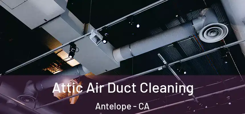  Attic Air Duct Cleaning Antelope - CA