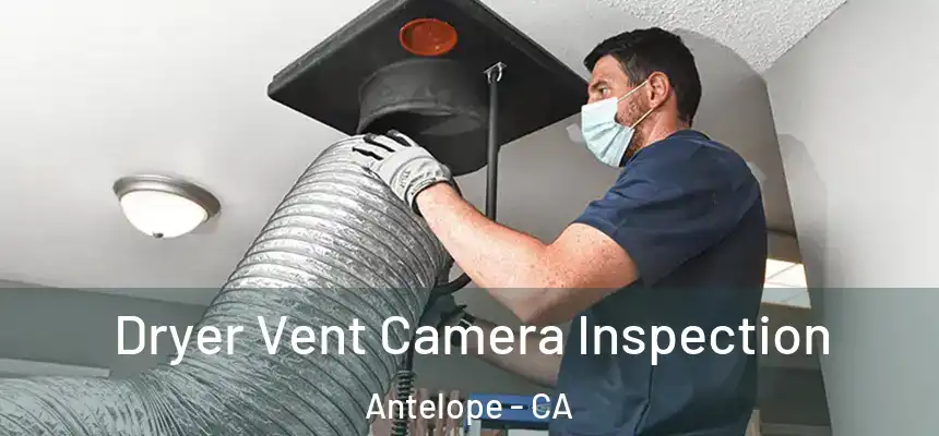  Dryer Vent Camera Inspection Antelope - CA