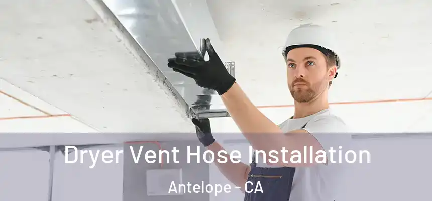  Dryer Vent Hose Installation Antelope - CA