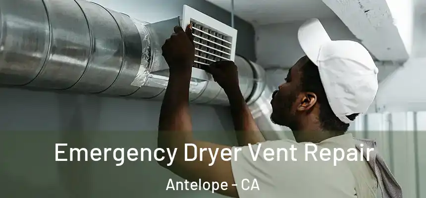  Emergency Dryer Vent Repair Antelope - CA