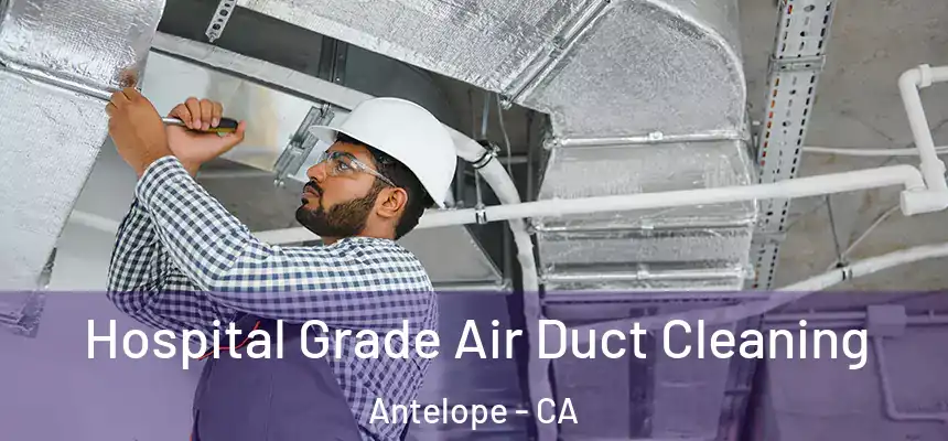 Hospital Grade Air Duct Cleaning Antelope - CA