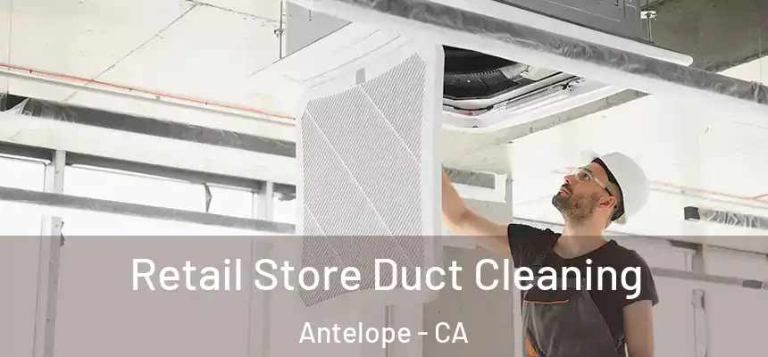  Retail Store Duct Cleaning Antelope - CA