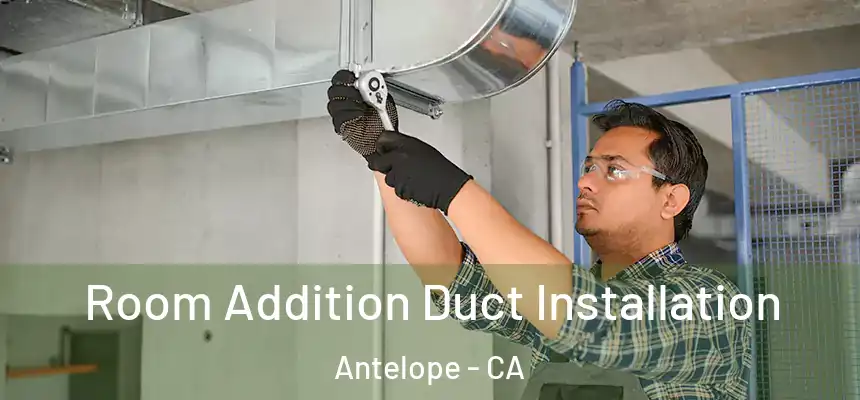  Room Addition Duct Installation Antelope - CA